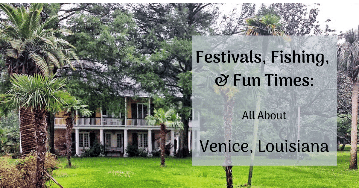 About Venice Louisiana - Festivals, fishing, & Fun