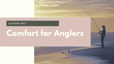Comfort for Anglers