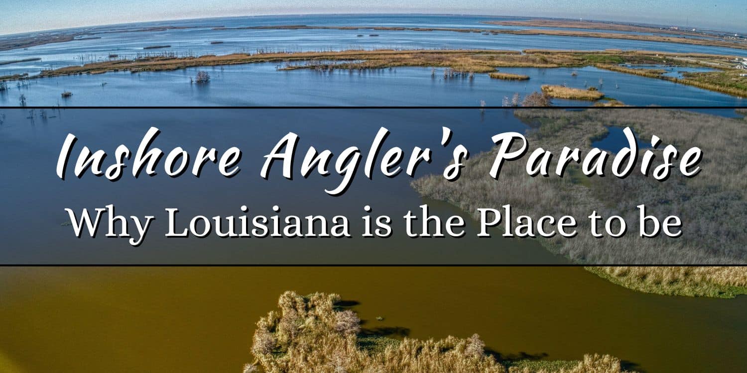 Why Louisiana is an Inshore Angler's Paradise
